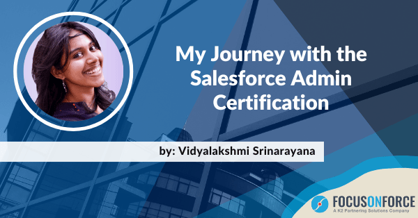 My Journey with the Salesforce Admin Certification by Vidyalakshmi Srinarayana My Journey with the Salesforce Admin Certification by Vidyalakshmi Srinarayana